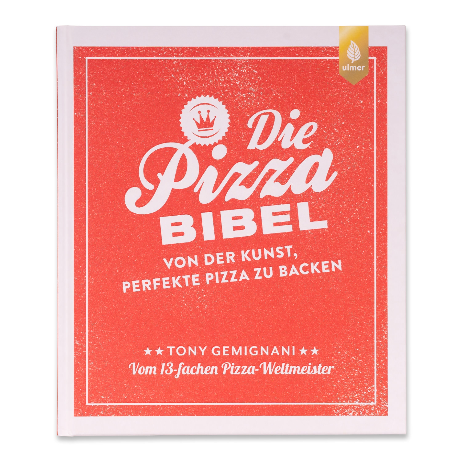 Die Pizza-Bibel - von der Kunst, perfekte Pizza zu backen